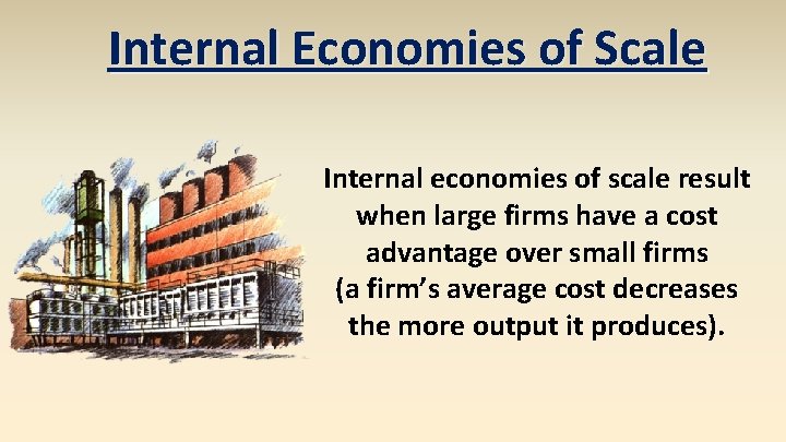 Internal Economies of Scale Internal economies of scale result when large firms have a