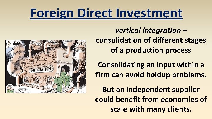 Foreign Direct Investment vertical integration – consolidation of different stages of a production process