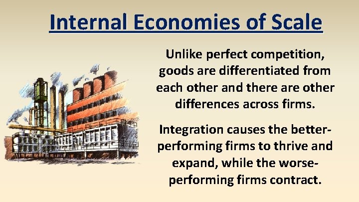 Internal Economies of Scale Unlike perfect competition, goods are differentiated from each other and