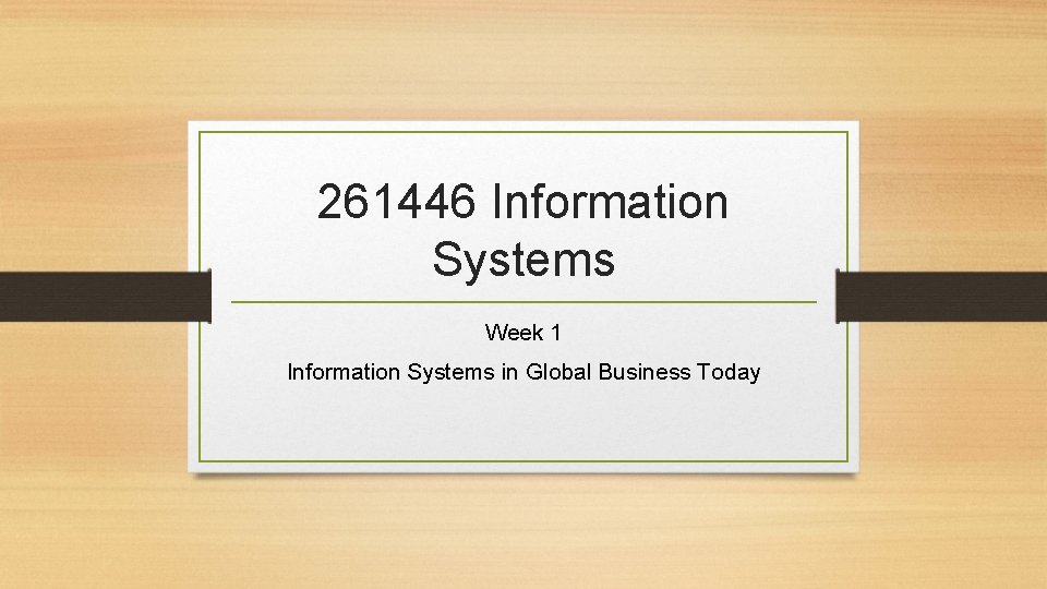 261446 Information Systems Week 1 Information Systems in Global Business Today 