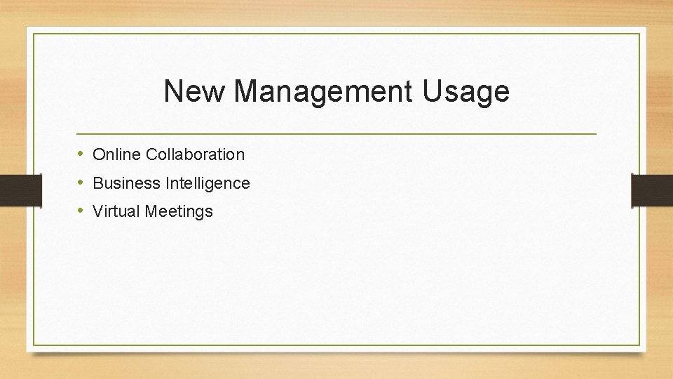 New Management Usage • Online Collaboration • Business Intelligence • Virtual Meetings 