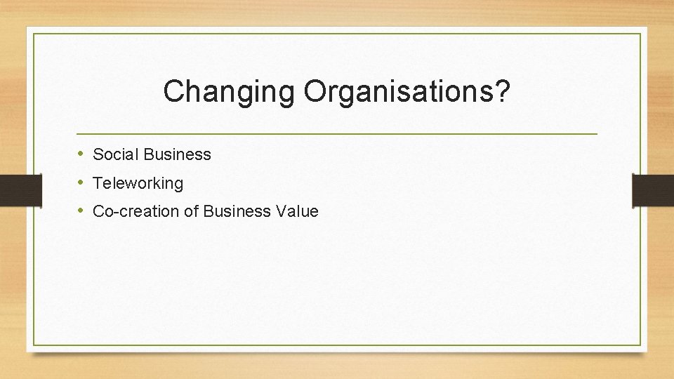 Changing Organisations? • Social Business • Teleworking • Co-creation of Business Value 