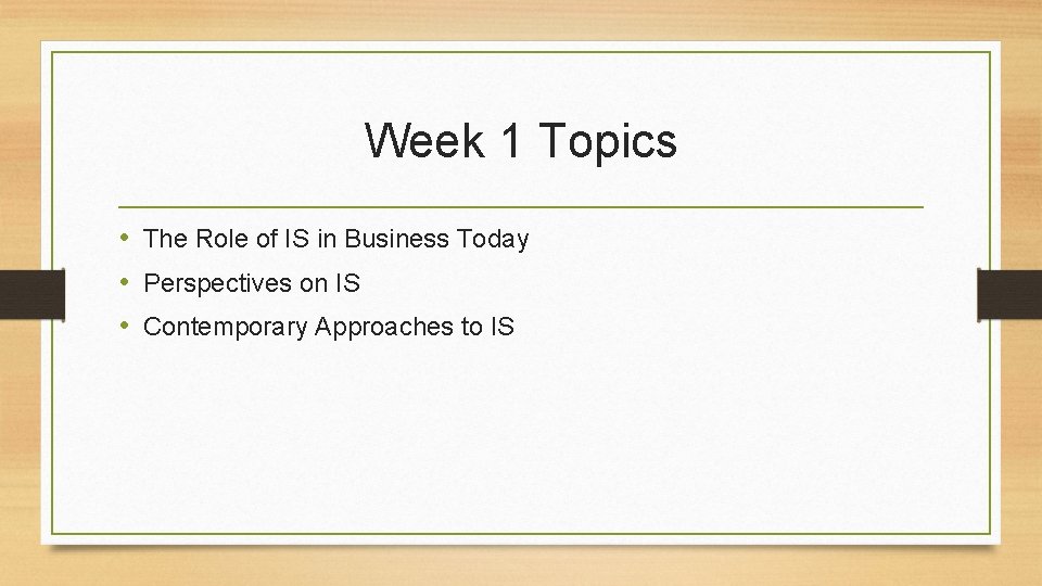 Week 1 Topics • The Role of IS in Business Today • Perspectives on