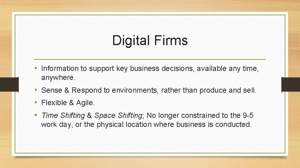 Digital Firms • Information to support key business decisions, available any time, anywhere. •