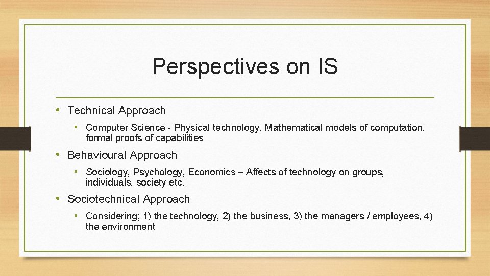 Perspectives on IS • Technical Approach • Computer Science - Physical technology, Mathematical models