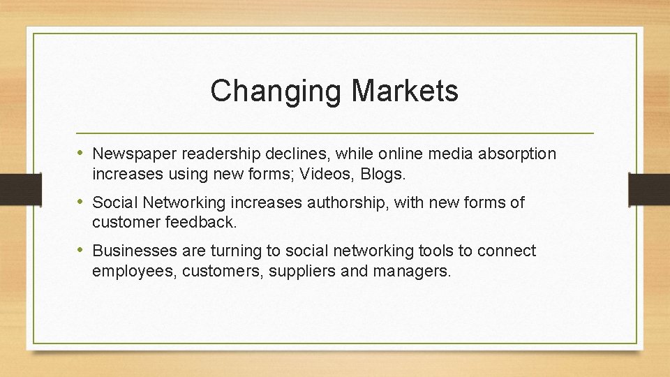 Changing Markets • Newspaper readership declines, while online media absorption increases using new forms;