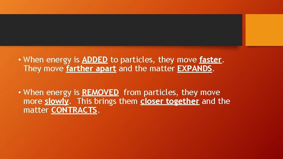  • When energy is ADDED to particles, they move faster. They move farther