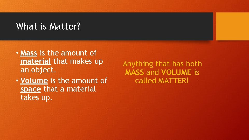 What is Matter? • Mass is the amount of material that makes up an