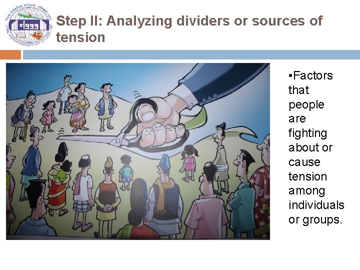 Step II: Analyzing dividers or sources of tension • Factors that people are fighting
