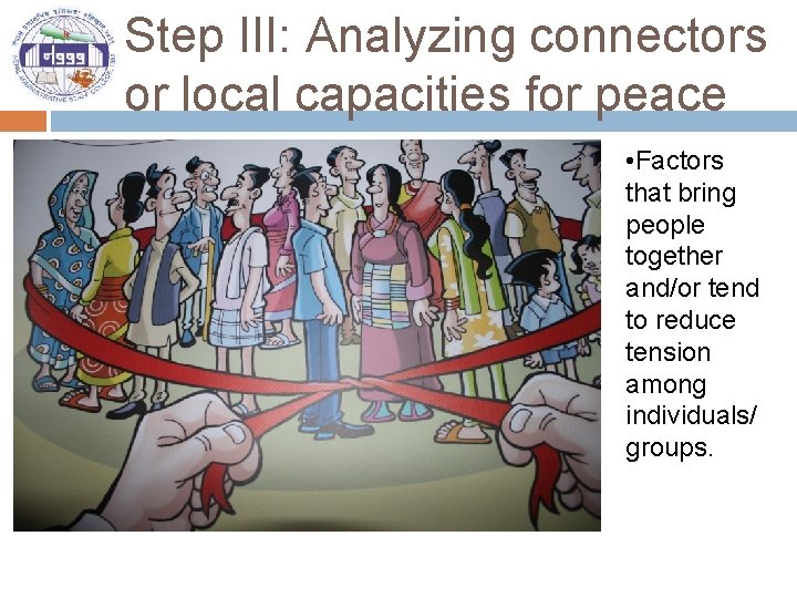 Step III: Analyzing connectors or local capacities for peace • Factors that bring people