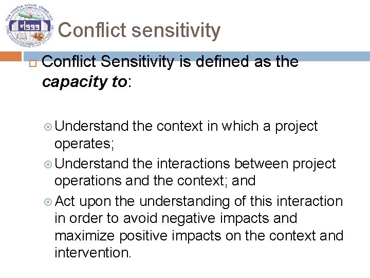 Conflict sensitivity Conflict Sensitivity is defined as the capacity to: Understand the context in