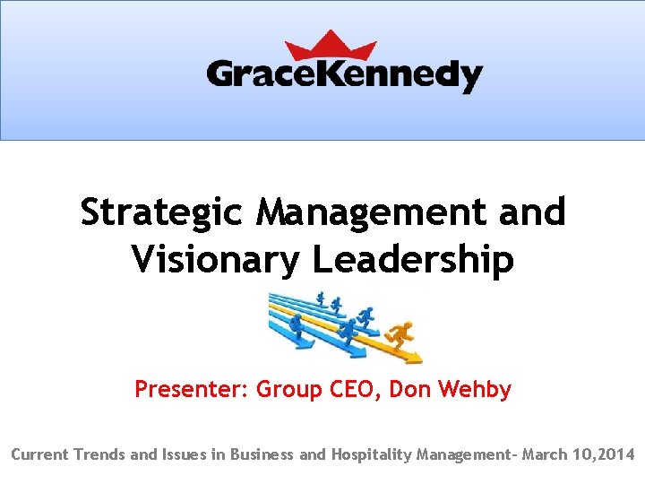 Strategic Management and Visionary Leadership Presenter: Group CEO, Don Wehby Current Trends and Issues Strategic Management and Visionary Leadership Presenter: Group CEO, Don Wehby Current Trends and Issues