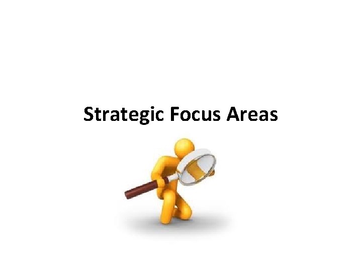 Strategic Focus Areas Strategic Focus Areas