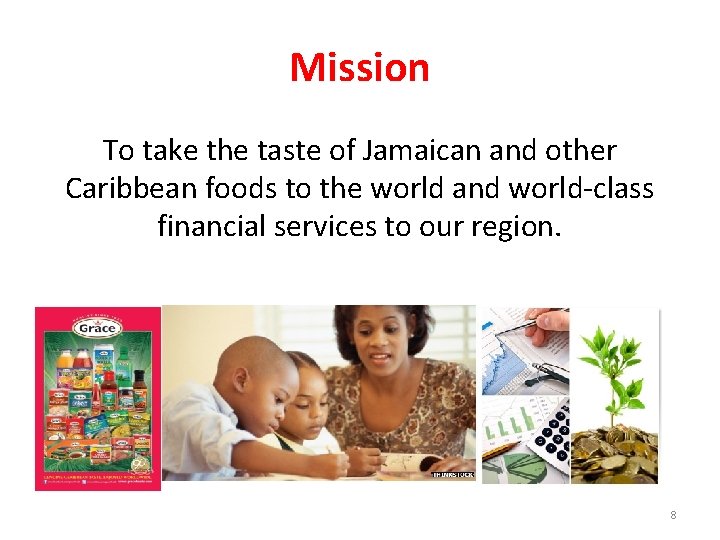 Mission To take the taste of Jamaican and other Caribbean foods to the world Mission To take the taste of Jamaican and other Caribbean foods to the world