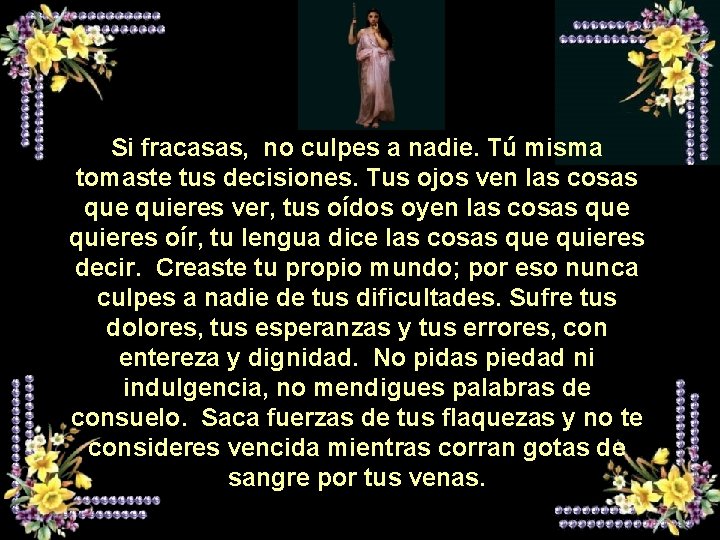 Si fracasas, no culpes a nadie. Tú misma tomaste tus decisiones. Tus ojos ven Si fracasas, no culpes a nadie. Tú misma tomaste tus decisiones. Tus ojos ven