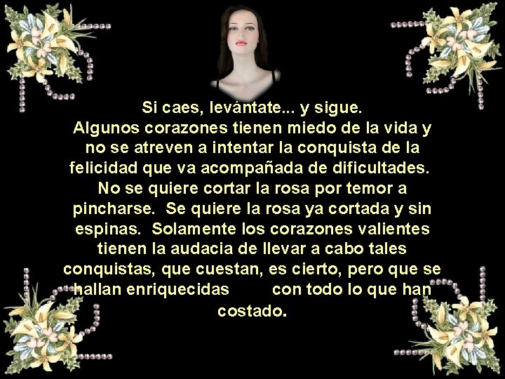 Si caes, levántate. . . y sigue. Algunos corazones tienen miedo de la vida Si caes, levántate. . . y sigue. Algunos corazones tienen miedo de la vida