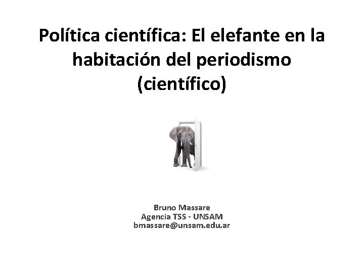 Política científica: El elefante en la habitación del periodismo (científico) Bruno Massare Agencia TSS