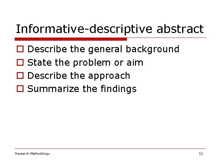 Informative-descriptive abstract o o Describe the general background State the problem or aim Describe