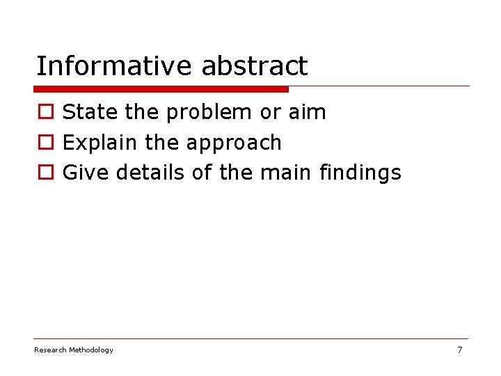 Informative abstract o State the problem or aim o Explain the approach o Give