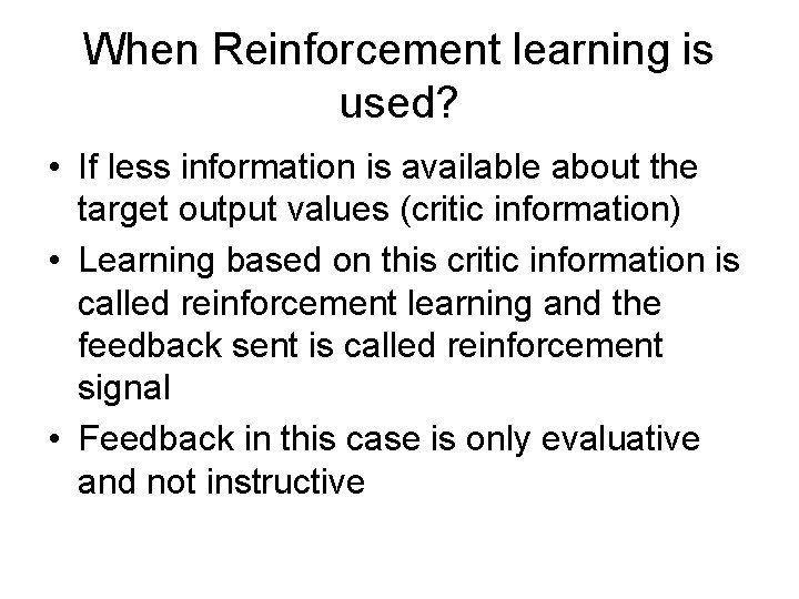 When Reinforcement learning is used? • If less information is available about the target When Reinforcement learning is used? • If less information is available about the target