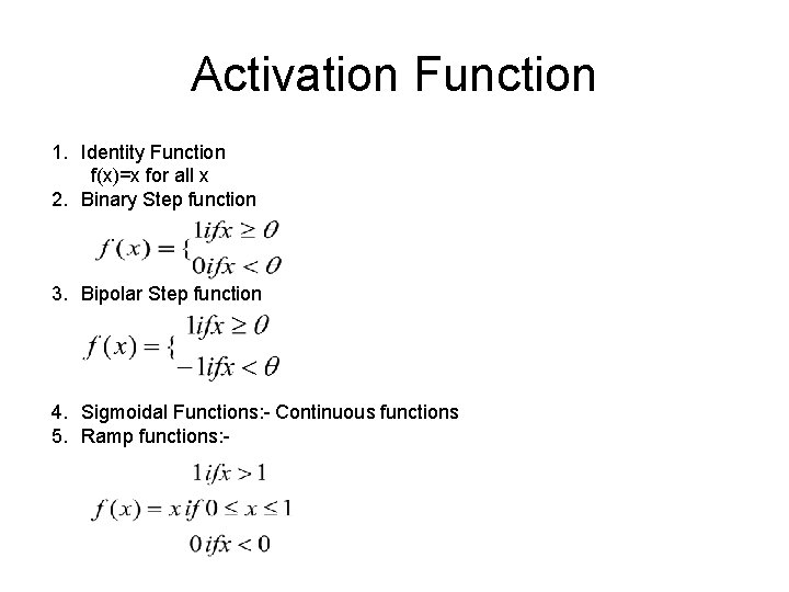 Activation Function 1. Identity Function f(x)=x for all x 2. Binary Step function 3. Activation Function 1. Identity Function f(x)=x for all x 2. Binary Step function 3.