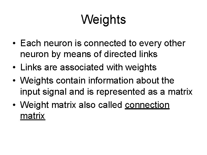 Weights • Each neuron is connected to every other neuron by means of directed Weights • Each neuron is connected to every other neuron by means of directed