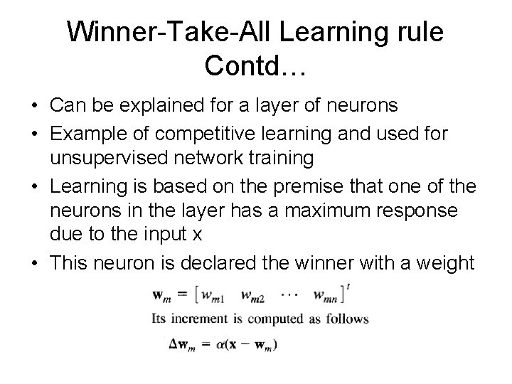 Winner-Take-All Learning rule Contd… • Can be explained for a layer of neurons • Winner-Take-All Learning rule Contd… • Can be explained for a layer of neurons •