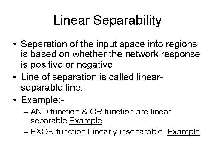 Linear Separability • Separation of the input space into regions is based on whether Linear Separability • Separation of the input space into regions is based on whether