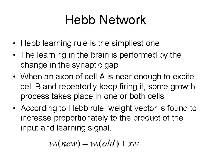 Hebb Network • Hebb learning rule is the simpliest one • The learning in Hebb Network • Hebb learning rule is the simpliest one • The learning in