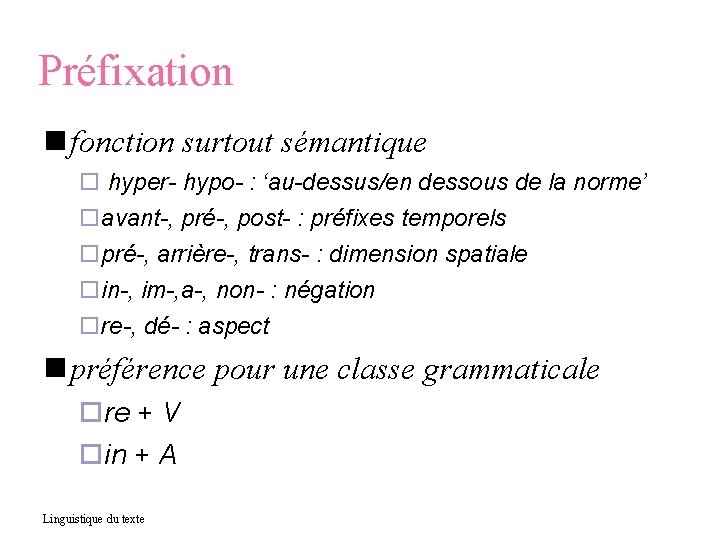 Préfixation fonction surtout sémantique hyper- hypo- : ‘au-dessus/en dessous de la norme’ avant-, pré-,