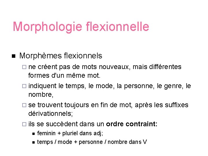 Morphologie flexionnelle Morphèmes flexionnels ne créent pas de mots nouveaux, mais différentes formes d'un