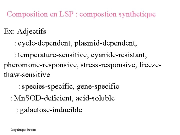 Composition en LSP : compostion synthetique Ex: Adjectifs : cycle-dependent, plasmid-dependent, : temperature-sensitive, cyanide-resistant,