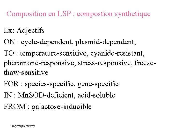 Composition en LSP : compostion synthetique Ex: Adjectifs ON : cycle-dependent, plasmid-dependent, TO :