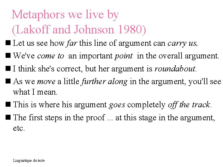 Metaphors we live by (Lakoff and Johnson 1980) Let us see how far this