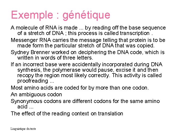 Exemple : génétique A molecule of RNA is made. . . by reading off