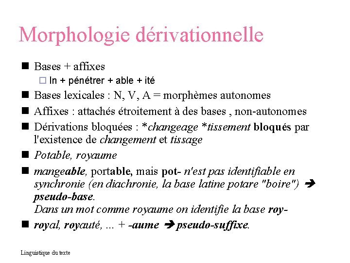 Morphologie dérivationnelle Bases + affixes In + pénétrer + able + ité Bases lexicales