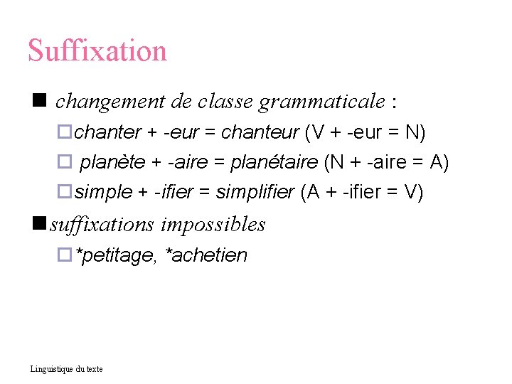 Suffixation changement de classe grammaticale : chanter + -eur = chanteur (V + -eur