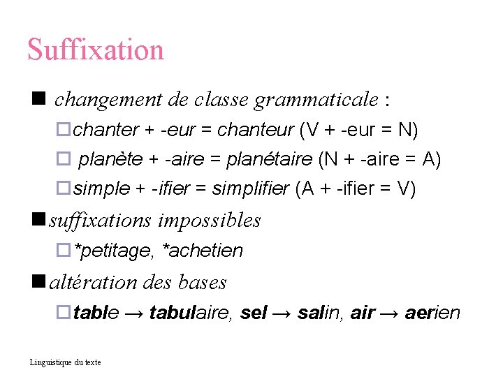 Suffixation changement de classe grammaticale : chanter + -eur = chanteur (V + -eur