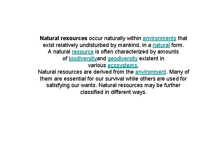 Natural resources occur naturally within environments that exist relatively undisturbed by mankind, in a