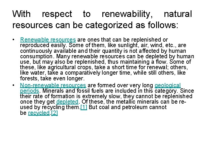 With respect to renewability, natural resources can be categorized as follows: • Renewable resources