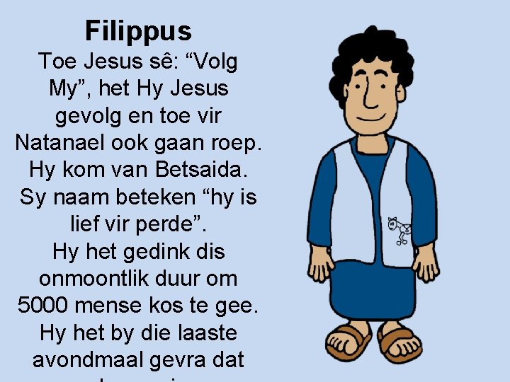Filippus Toe Jesus sê: “Volg My”, het Hy Jesus gevolg en toe vir Natanael