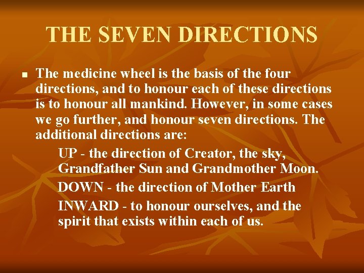 THE SEVEN DIRECTIONS n The medicine wheel is the basis of the four directions,