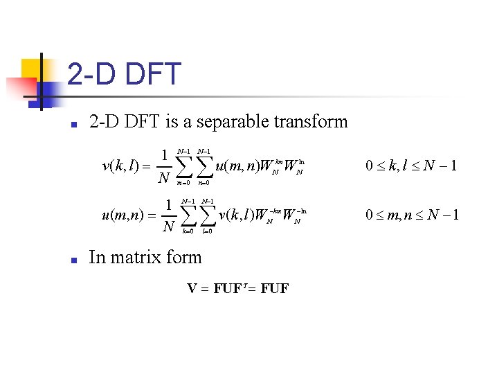 2 -D DFT ■ 2 -D DFT is a separable transform 1 v(k, l)