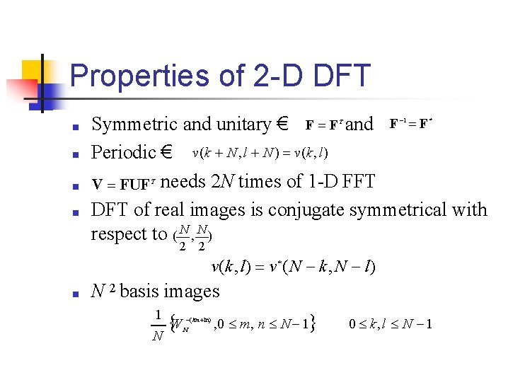 Properties of 2 -D DFT ■ ■ Symmetric and unitary € F F and