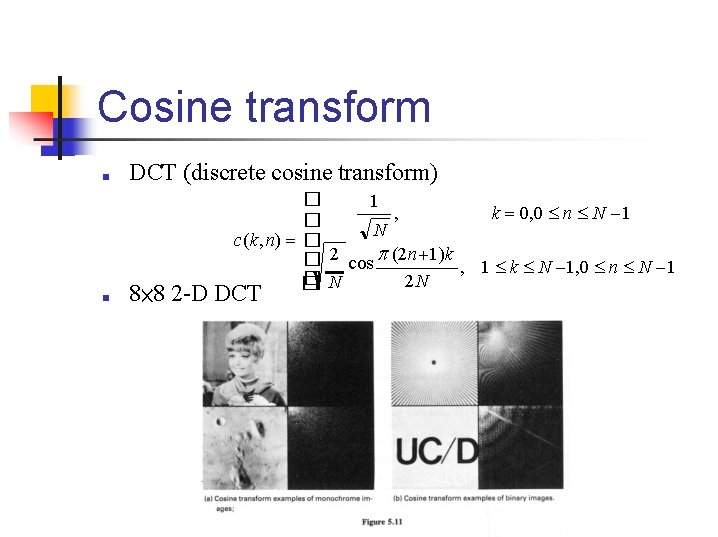 Cosine transform ■ ■ DCT (discrete cosine transform) � 1 , k 0, 0