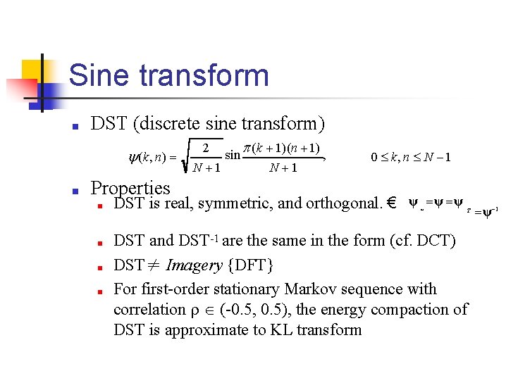 Sine transform ■ DST (discrete sine transform) (k, n) ■ Properties ■ ■ 2