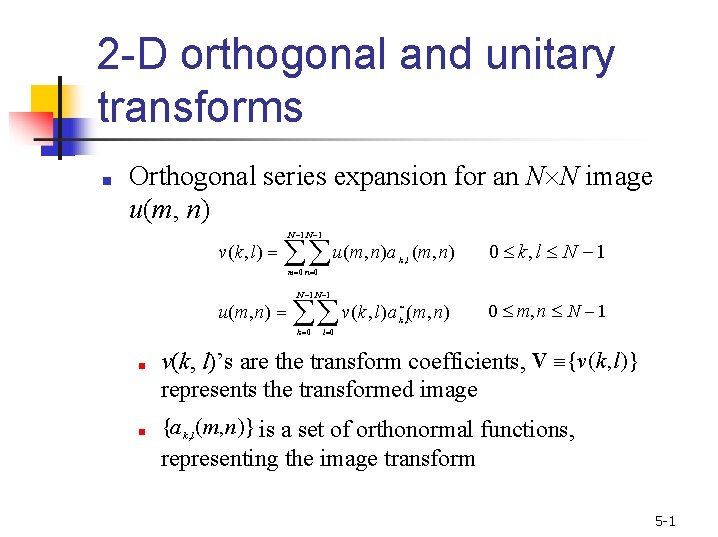 2 -D orthogonal and unitary transforms ■ Orthogonal series expansion for an N N