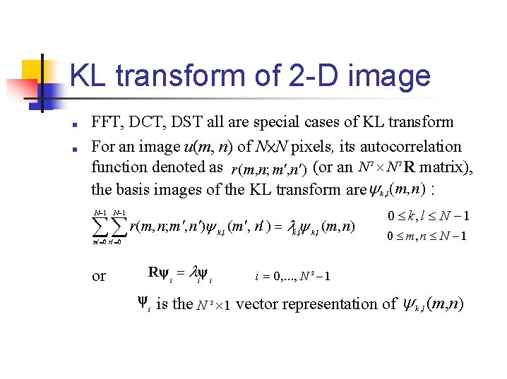 KL transform of 2 -D image ■ ■ FFT, DCT, DST all are special