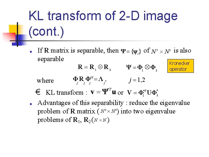 KL transform of 2 -D image (cont. ) ■ If R matrix is separable,