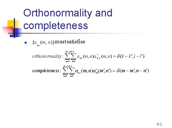 Orthonormality and completeness ■ {a k , l (m, n)}must satisfies N 1 orthonormality